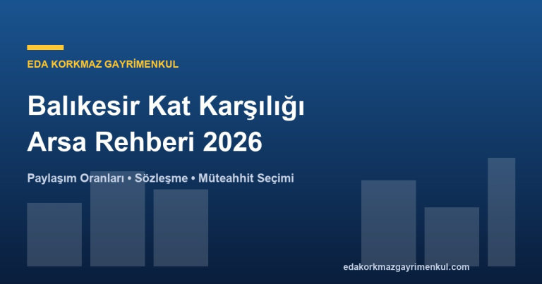 Balıkesir Kat Karşılığı Arsa Rehberi 2026 - Eda Korkmaz Gayrimenkul