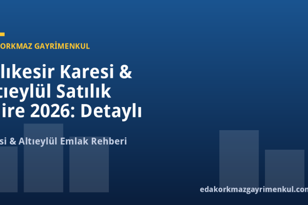 Balıkesir Karesi & Altıeylül Satılık Daire 2026: Detaylı Fiyat & Yatırım Rehberi - Eda Korkmaz Gayrimenkul