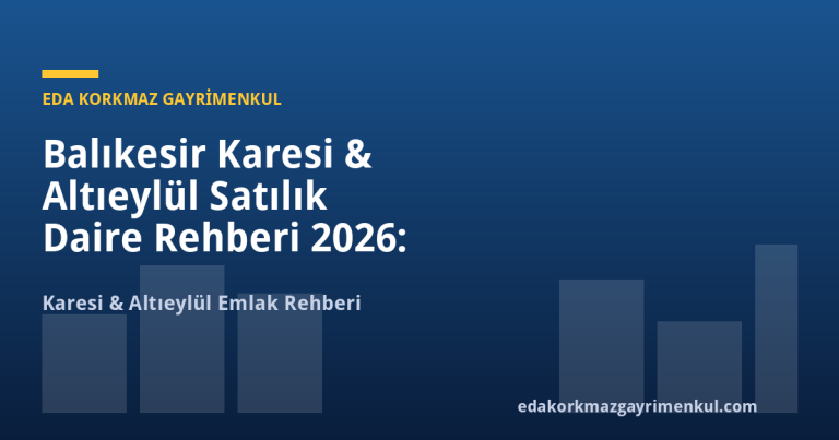 Balıkesir Karesi & Altıeylül Satılık Daire Rehberi 2026: Yatırımda %25 Avantaj - Eda Korkmaz Gayrimenkul
