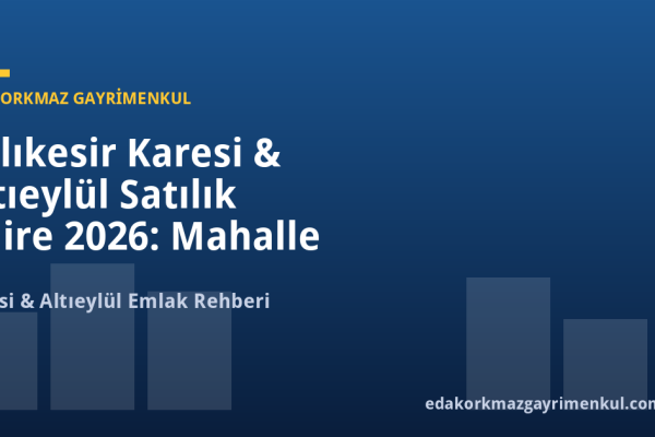 Balıkesir Karesi & Altıeylül Satılık Daire 2026: Mahalle Bazlı Fiyat Rehberi - Eda Korkmaz Gayrimenkul